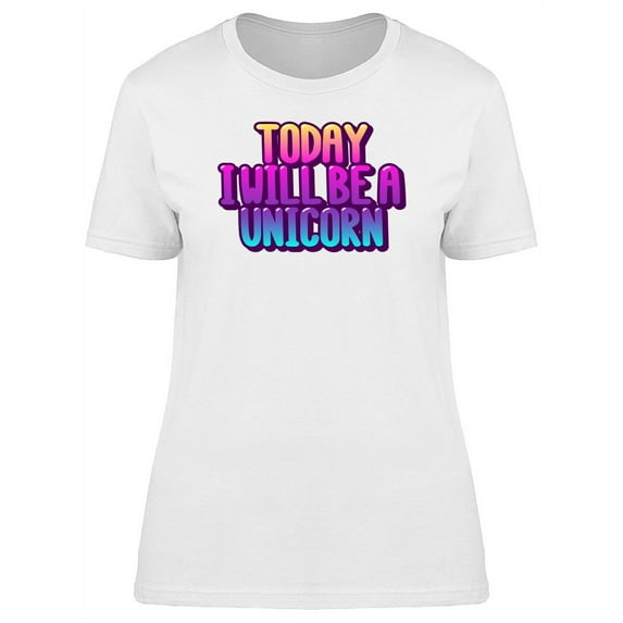 Today I'll Be A Unicorn Colorful T-Shirt Women -Image by Shutterstock, Female Small