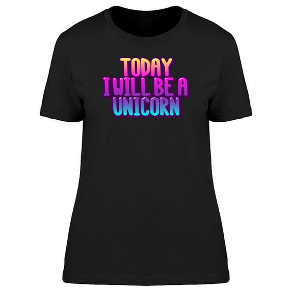 Today I'll Be A Unicorn Colorful T-Shirt Women -Image by Shutterstock, Female x-Large