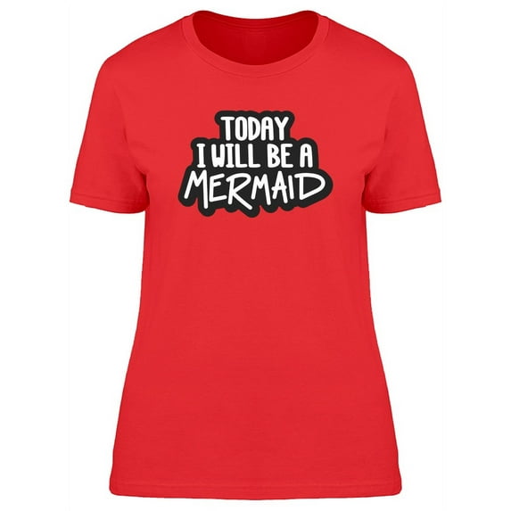 Today Ill Be A Mermaid, Funny T-Shirt Women -Image by Shutterstock, Female Large