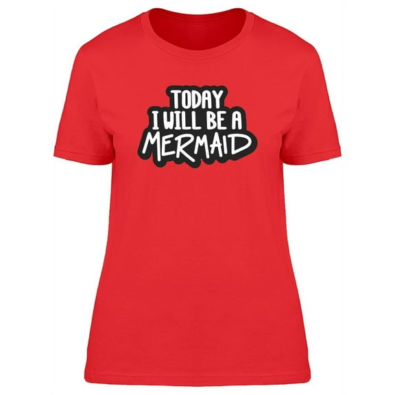 Today Ill Be A Mermaid, Funny T-Shirt Women -Image by Shutterstock, Female Medium