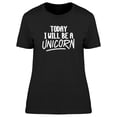 thumbnail image 1 of Today Ill Be A Unicorn, Funny T-Shirt Women -Image by Shutterstock, Female Medium, 1 of 4
