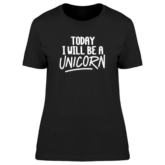 Today Ill Be A Unicorn, Funny T-Shirt Women -Image by Shutterstock, Female Medium