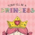 thumbnail image 1 of Pre-Owned Today I'll Be a Princess (Board book) 1449428657 9781449428655, 1 of 1