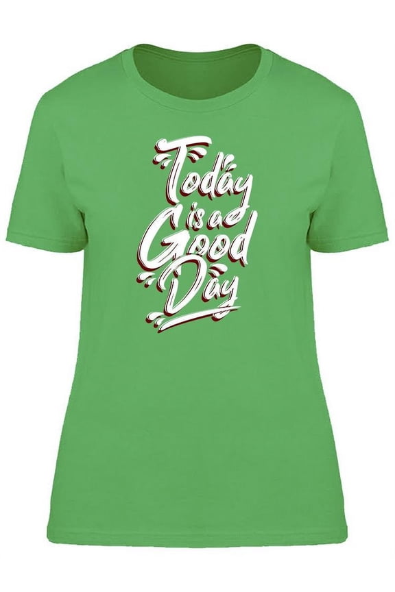 Today Is A Good Day Font T-Shirt Women -Image by Shutterstock, Female Small