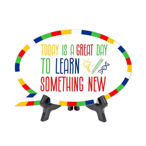 Today Is A Great Day To Learn Something New Speech Bubble Table Sign With Acrylic Stand (6 x 4) | Elementary School Decoration