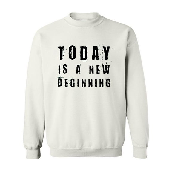Today Is A New Beginning Quote. Sweatshirt Men -Image by Shutterstock, Male 3X-Large
