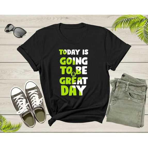 Today Is Going To Be A Great Day Motivational Slogan Text T-Shirt Cool Quote Lover Gift T Shirt for Men Women Kids Boys Girls Teens Tshirt