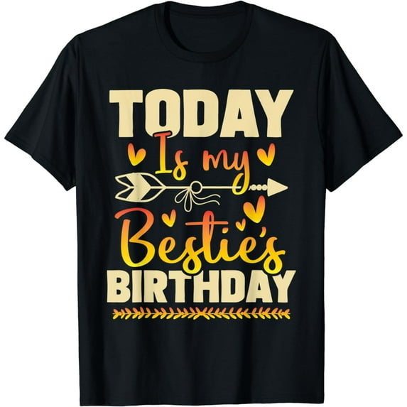 Today Is My Bestie's Birthday - Matching Best Friend Friends T-Shirt