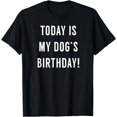 thumbnail image 1 of Today Is My Dog's Birthday - Funny Dog Birthday Shirt, 1 of 4