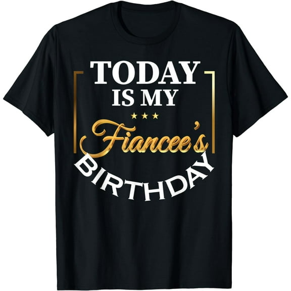 Today Is My Fiancee's Birthday Funny Birthday Matching T-Shirt