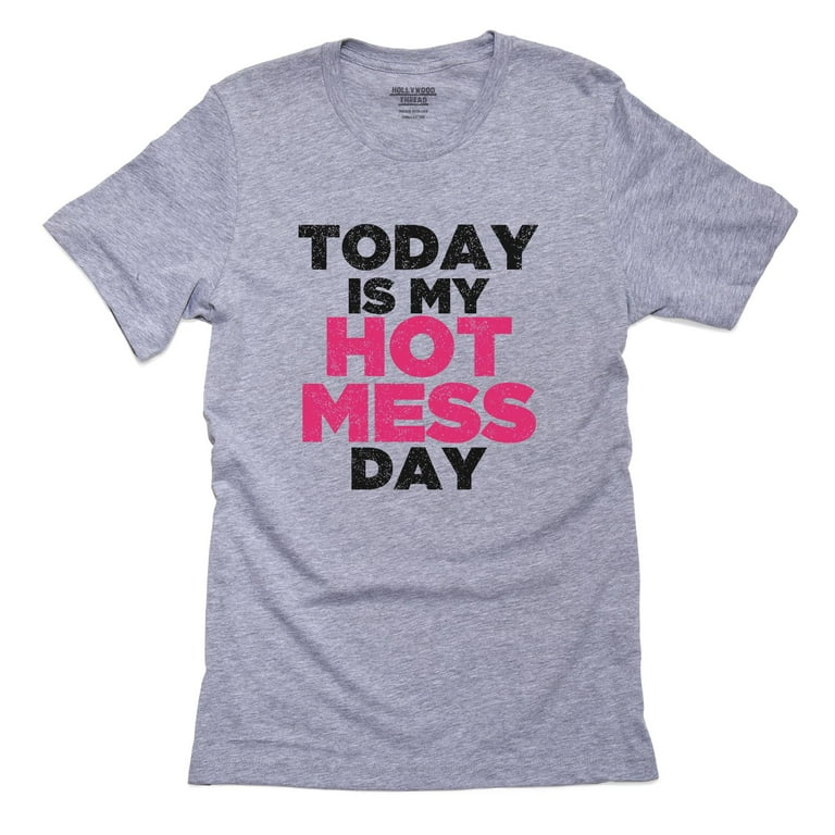 Today Is My Hot Mess Day T-Shirt Today Is My Hot Mess Day T-Shirt