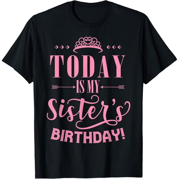 Today Is My Sister's Birthday T-Shirt
