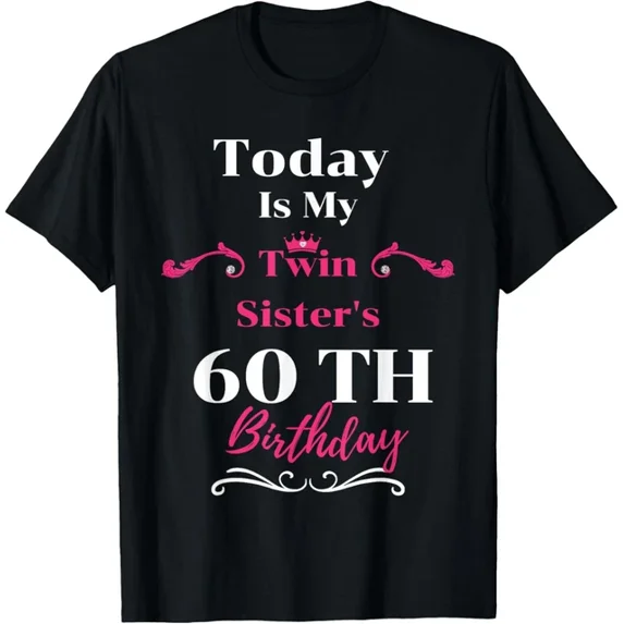 Today Is My Twin Sister'S 60Th Birthday So Happiness T-Shirt Unisex S-5XL Hot Trending Shirt, Vintage Birthday Gift