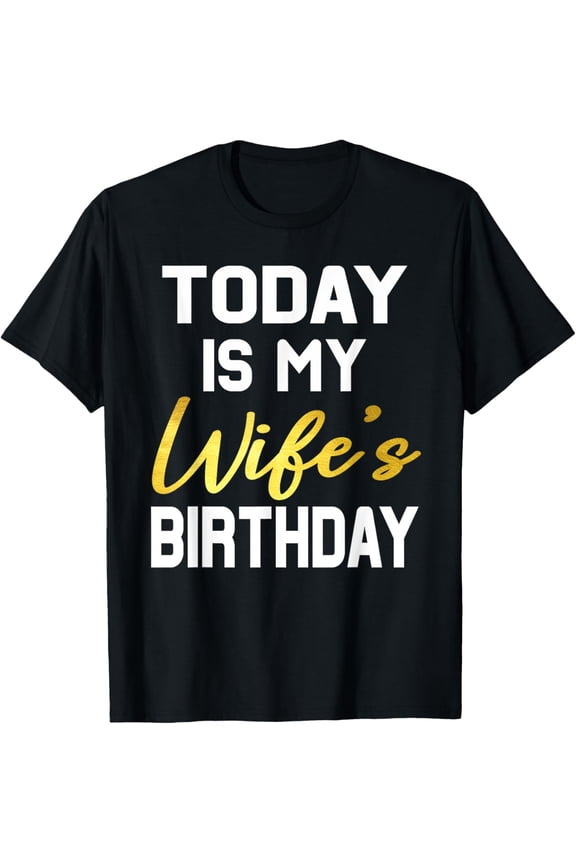 Today Is My Wife's Birthday Happy Birthday Party T-ShirtMen and women, Black T-shirt, size: Extra large