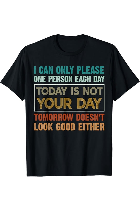Today Is Not Your Day Tomorrow Doesn't Look Good Either cool T-Shirt