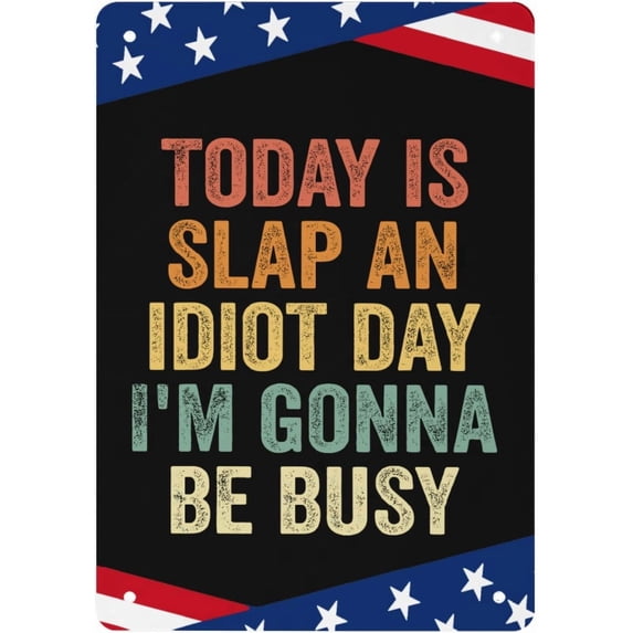 Today Is Slap An Idiot Day I'm Gonnas Be Busy Vintage Metal Signs Vintage Wall Decor for 8x12 Inch