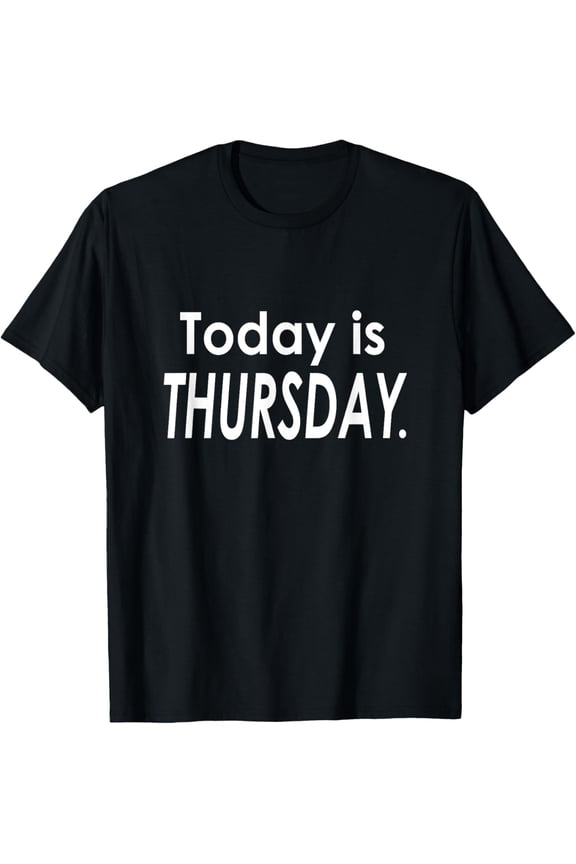 Today Is THURSDAY T-Shirt Day of the Week Tee
