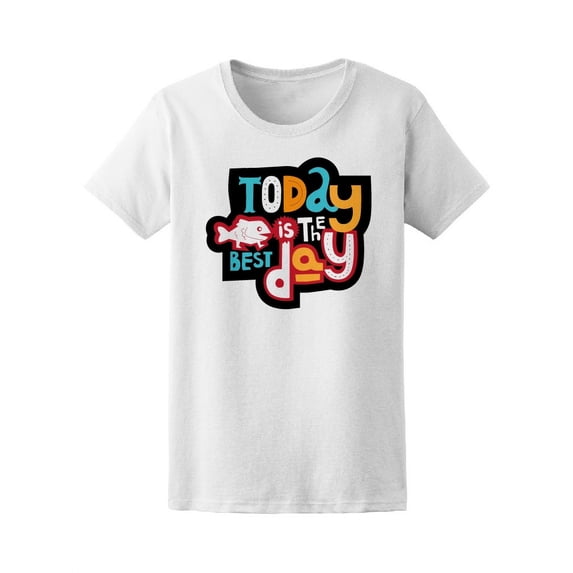 Today Is The Best Day Quote Tee Women's -Image by Shutterstock