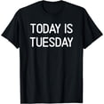 thumbnail image 1 of Today Is Tuesday Design T-Shirt, 1 of 4