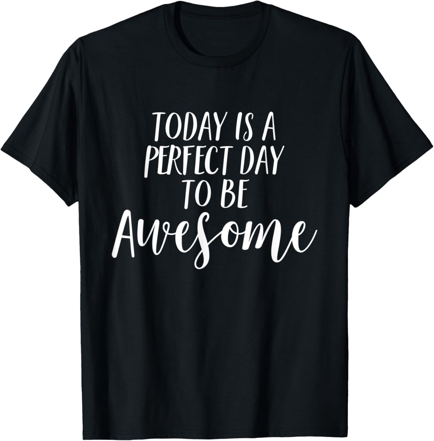 Today Is a Perfect Day To Be Awesome Motivational Quote T-Shirt men and ...