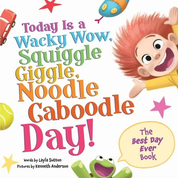 Today Is a Wacky Wow, Squiggle Giggle, Noodle Caboodle Day!, (Hardcover)