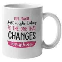 Today Is the One That Changes Everything Motivational Coffee & Tea Mug (11oz)