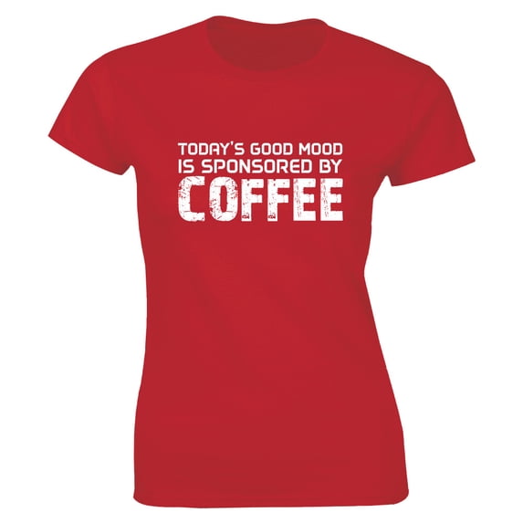 Today'S Good Mood Is Sponsored By Coffee Women'S T-Shirt Slogan Lover Tees All Size S-5Xl