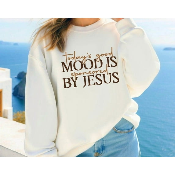 Today'S Good Mood Is Sponsored By Jesus Sweatshirt, Trendy God Believer Hoodie For Women, God Lover T-Shirt, Christian Women, E8084, Sweatshirt Size S-5Xl