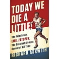 thumbnail image 1 of Pre-Owned Today We Die a Little!: The Inimitable Emil Ztopek, the Greatest Olympic Runner of All Time, 9781568585499, 1568585497, Hardcover, First Us edition, 1 of 1