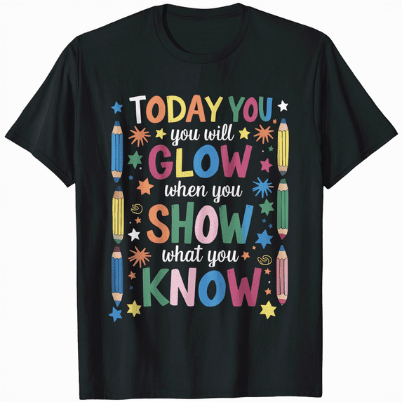 Today You Will Glow Show What You Know Inspirational Motivation Tee