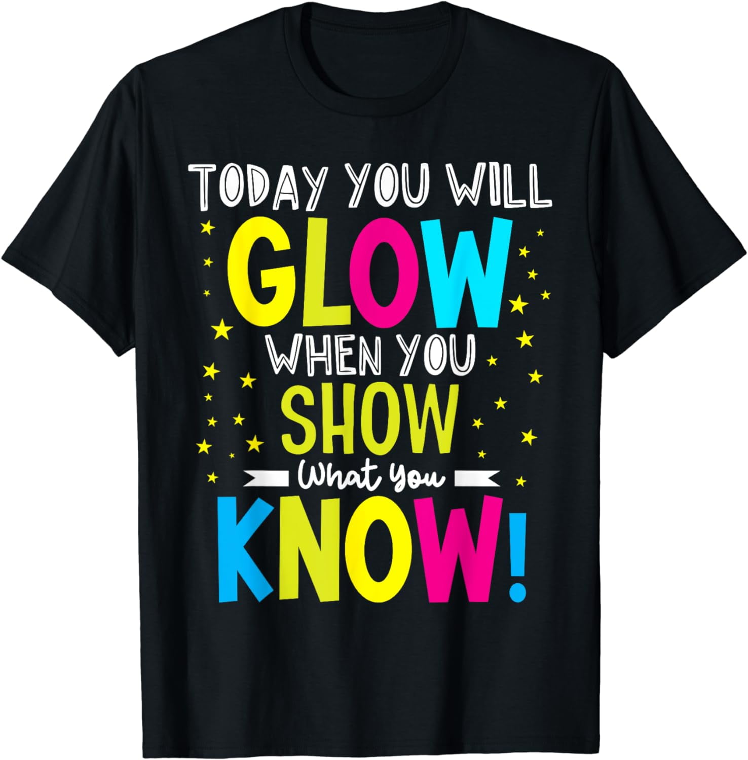 Today You Will Glow When You Show What You Know Teachers Day T Shirt today-you-will-glow-when-you-show-what-you-know-teachers-day-t-shirt
