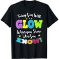 thumbnail image 1 of Today You Will Glow When You Show What You Know for Test Day T-Shirt, 1 of 2