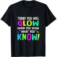 thumbnail image 1 of Today You Will Glow When You Show What You KnowTest Teacher T-Shirt, 1 of 4