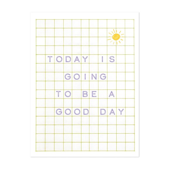 Today is going to be a good day - Green - Typography Inspirational Quote Motivational Geometric Minimalist Illustration Unframed Wall Art Print 5 x 7 inches