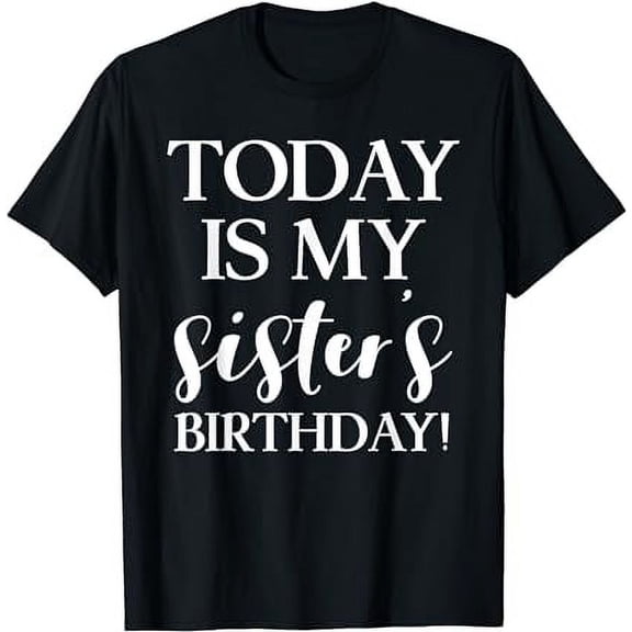 Today is My Sister's Birthday Party T Shirt for Siblings