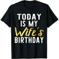 thumbnail image 1 of Today is My Wife's Birthday Happy Birthday Gift T-Shirt, 1 of 7