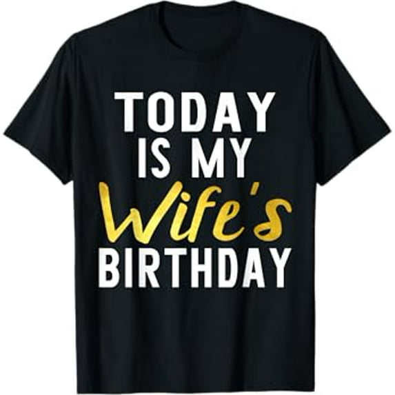 Today is My Wife's Birthday Happy Birthday Gift T-Shirt