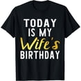thumbnail image 1 of Today is My Wife's Birthday Happy Birthday Gift T-Shirt, 1 of 3