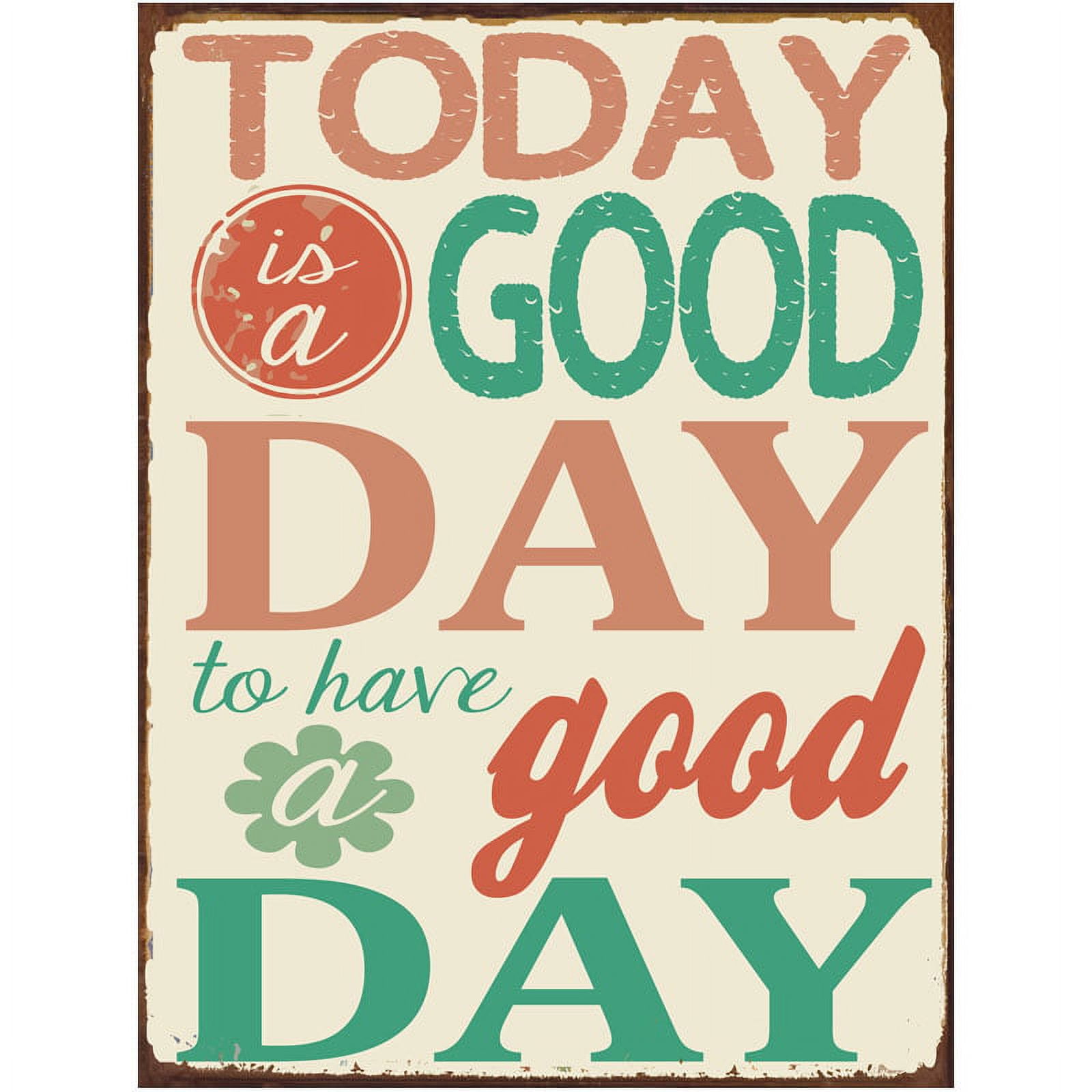 Today is a Good Day to Have a Good Day Metal Sign