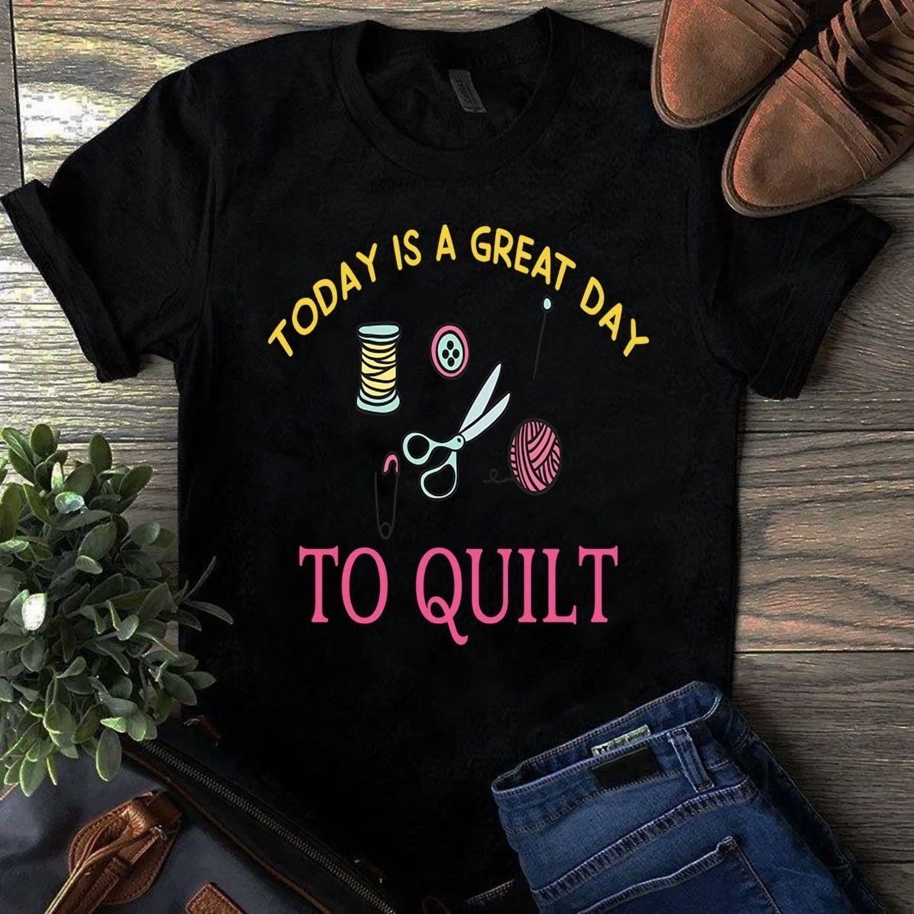 Today is a Great Day to Quilt Sewing Tshirt - Walmart.com