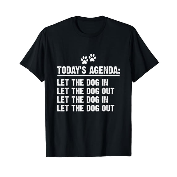 Today's Agenda Let The Dog In Let The Dog Out T-Shirt