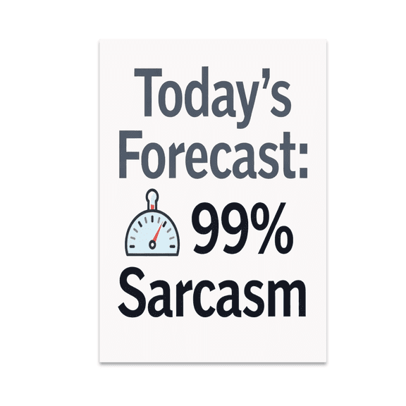 Today's Forecast 99 Percent Sarcasm - Office Humor Decor - 13x19 Poster Print