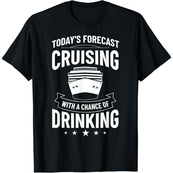 Today's Forecast Cruising With A Chance Of Drinking Cruise T-Shirt