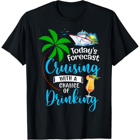 Today's Forecast Cruising with a Chance of Drinking Cruise T-ShirtMen and women, Black T-shirt, size: Extra large