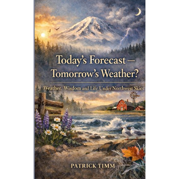 Today's Forecast - Tomorrow's Weather? Weather, Wisdom, and Life Under Northwest Skies, (Paperback)