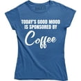 thumbnail image 1 of Today's Good Mood Is Sponsored By Coffee - Funny humour gift Women's T-Shirt, 1 of 4