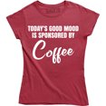 thumbnail image 1 of Today's Good Mood Is Sponsored By Coffee - Funny humour gift Women's T-Shirt, 1 of 4
