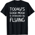 thumbnail image 1 of Today's Good Mood Is Sponsored By Flying Pilot T-shirt, 1 of 4