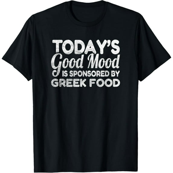 Today's Good Mood Is Sponsored By Greek Food T-Shirt