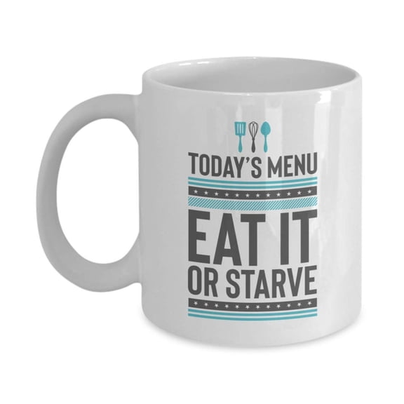 Today's Menu: Eat It Or Starve Funny Cooking Related Quotes Ceramic Coffee & Tea Gift Mug, Kitchen Stuff, Cook's Things And Cup Birthday Gifts For A Home Cook Mom, Aunt, Grandma, Wife & Girlfriend